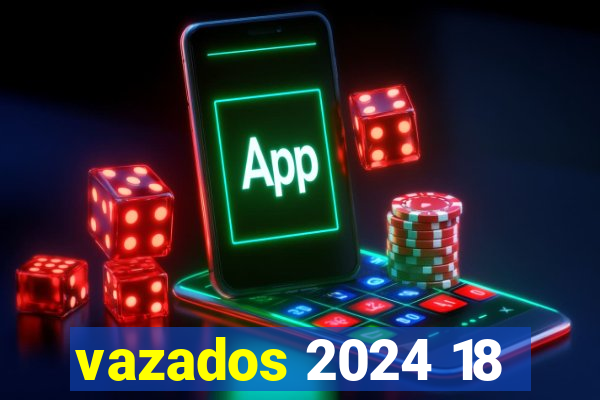 vazados 2024 18